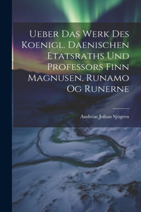 Ueber das Werk des koenigl. Daenischen etatsraths und Professors Finn Magnusen, Runamo Og Runerne
