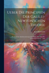 Ueber Die Principien Der Galilei-Newton'schen Theorie: Akademische Antrittsvorlesung Gehalten in Der Aula Der Universität Leipzig...1869