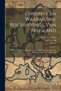 Chronyk En Waaragtige Beschryvinge Van Friesland
