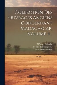 Collection Des Ouvrages Anciens Concernant Madagascar, Volume 4...