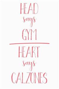 Head Says Gym Heart Says Calzones