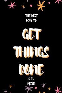 The best way to get things done is to begin