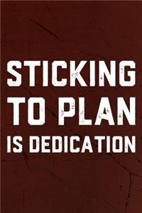 Sticking To Plan Is Dedication