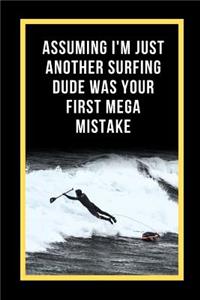 Assuming I'm Just Another Surfing Dude Was Your First Mega Mistake