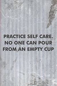 Practice Self Care. No one can Pour From an Empty Cup