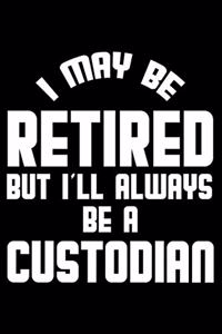 I May Be Retired But I'll Always Be A Custodian