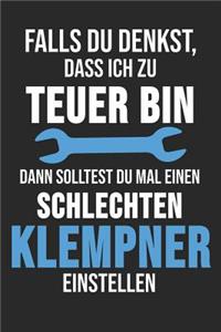 Falls Du Denkst, Dass Ich Zu Teuer Bin Dann Solltest Du Mal Einen Schlechten Klempner Einstellen