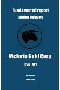 Fundamental Report - Mining Industry - Victoria Gold Corp. - CVE: Vit