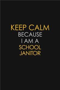 Keep Calm Because I Am A School Janitor