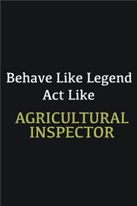 Behave like Legend Act Like Agricultural Inspector