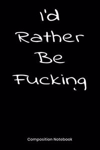 I'd Rather Be Fucking