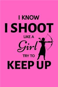 I Know I Shoot Like A Girl Try To Keep Up