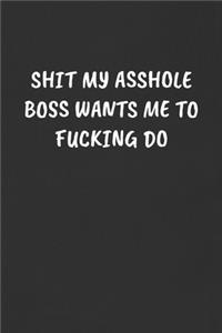 Shit My Asshole Boss Wants Me to Fucking Do