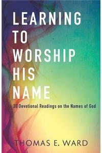 Learning to Worship His Name