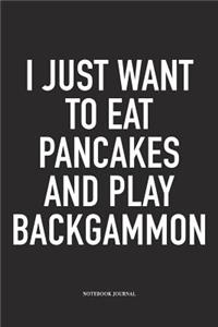 I Just Want to Eat Pancakes and Play Backgammon
