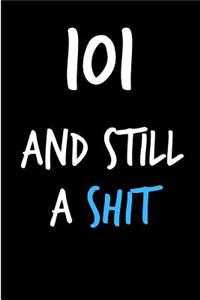 101 and Still a Shit