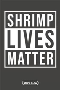 Shrimp Lives Matter: Dive Log for 100 Dives (6 x 9)