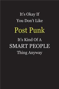 It's Okay If You Don't Like Post Punk It's Kind Of A Smart People Thing Anyway