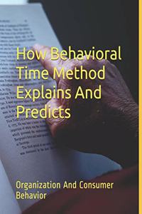 How Behavioral Time Method Explains And Predicts