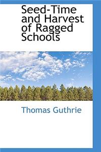 Seed-Time and Harvest of Ragged Schools