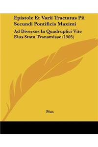 Epistole Et Varii Tractatus Pii Secundi Pontificis Maximi