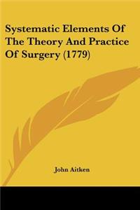 Systematic Elements Of The Theory And Practice Of Surgery (1779)