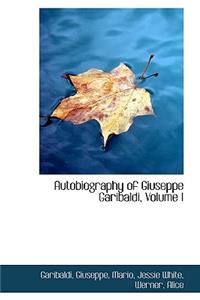 Autobiography of Giuseppe Garibaldi, Volume I