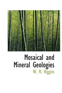 Mosaical and Mineral Geologies