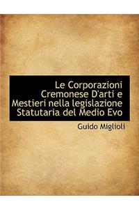 Le Corporazioni Cremonese D'Arti E Mestieri Nella Legislazione Statutaria del Medio Evo