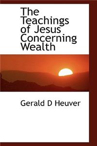 The Teachings of Jesus Concerning Wealth