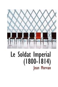 Le Soldat Imperial (1800-1814)