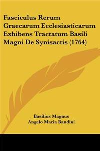 Fasciculus Rerum Graecarum Ecclesiasticarum Exhibens Tractatum Basili Magni De Synisactis (1764)