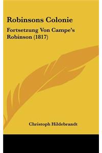 Robinsons Colonie: Fortsetzung Von Campe's Robinson (1817)