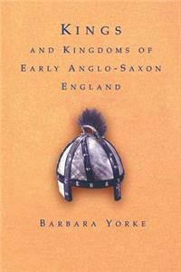 Kings and Kingdoms of Early Anglo-Saxon England