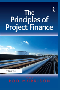 Principles of Project Finance. Edited by Rod Morrison