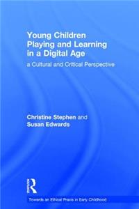 Young Children Playing and Learning in a Digital Age