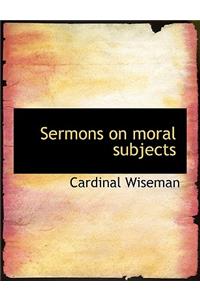 Sermons on Moral Subjects