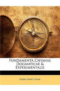 Fundamenta Chymiae Dogmaticae & Experimentalis