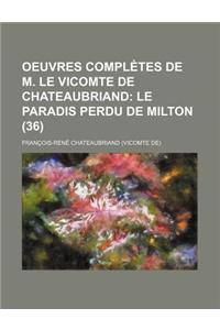 Oeuvres Completes de M. Le Vicomte de Chateaubriand; Le Paradis Perdu de Milton (36)