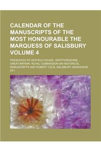 Calendar of the Manuscripts of the Most Honourable the Marquess of Salisbury; Preserved at Hatfield House, Hertfordshire ... Volume 4
