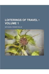 Loiterings of Travel (Volume 1)