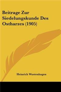 Beitrage Zur Siedelungskunde Des Ostharzes (1905)