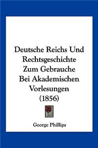 Deutsche Reichs Und Rechtsgeschichte Zum Gebrauche Bei Akademischen Vorlesungen (1856)