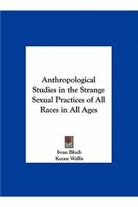 Anthropological Studies in the Strange Sexual Practices of All Races in All Ages