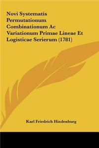 Novi Systematis Permutationum Combinationum AC Variationum Primae Lineae Et Logisticae Serierum (1781)