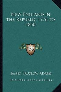 New England in the Republic 1776 to 1850