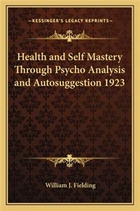 Health and Self Mastery Through Psycho Analysis and Autosuggestion 1923