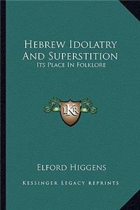 Hebrew Idolatry and Superstition