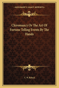 Chiromancy or the Art of Fortune Telling Events by the Hands