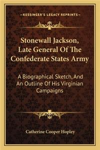 Stonewall Jackson, Late General of the Confederate States Army